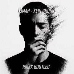 LUMAH - KEIN GRUND (RIKKX BOOTLEG)