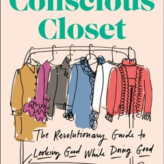 Kindle online PDF The Conscious Closet: The Revolutionary Guide to Looking Good While Doin