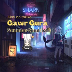 Gawr Gura - Summertime | kimi no toriko (Lofi)