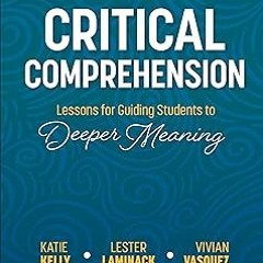 ** Critical Comprehension [Grades K-6]: Lessons for Guiding Students to Deeper Meaning (Corwin