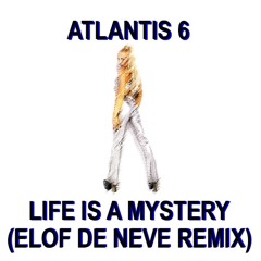 Elof de Neve presents Atlantis 6 - Life is a mystery (Elof de Neve remix) (radio edit)