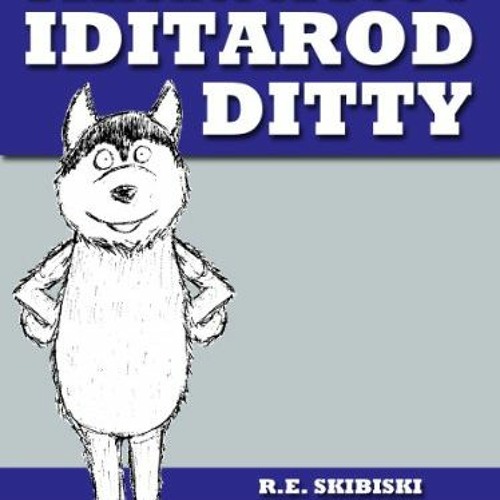 Get PDF EBOOK EPUB KINDLE A Delightful Dog's Iditarod Ditty by  R.E. Skibiski &  R.E.