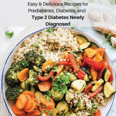PDF/READ❤  Diabetic Cookbook: Easy & Delicious Recipes for Prediabetes, Diabetes, and
