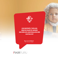 Çocukerkil toplum: Ebeveynlikte sessiz devrim mi, kontrolsüz bir kayma mı?