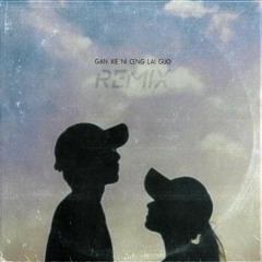Gan Xie Ni Ceng Lai Guo (Remix)
