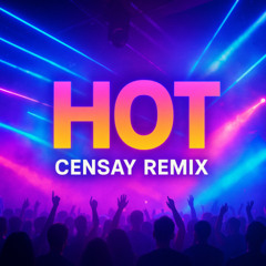 HOT (CENSAY REMIX)