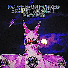 NO WEAPON FORMED AGAINST ME SHALL PROSPER (Prod. Requiem Cult)
