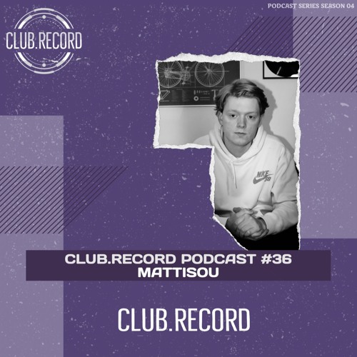 CLUB.RECORD Podcast #36 - Mattisou