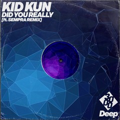 Kid Kun - Did You Really [Original Mix]