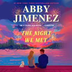 The Night We Met by Abby Jimenez Read by Teresa Palmer and Zachary Webber