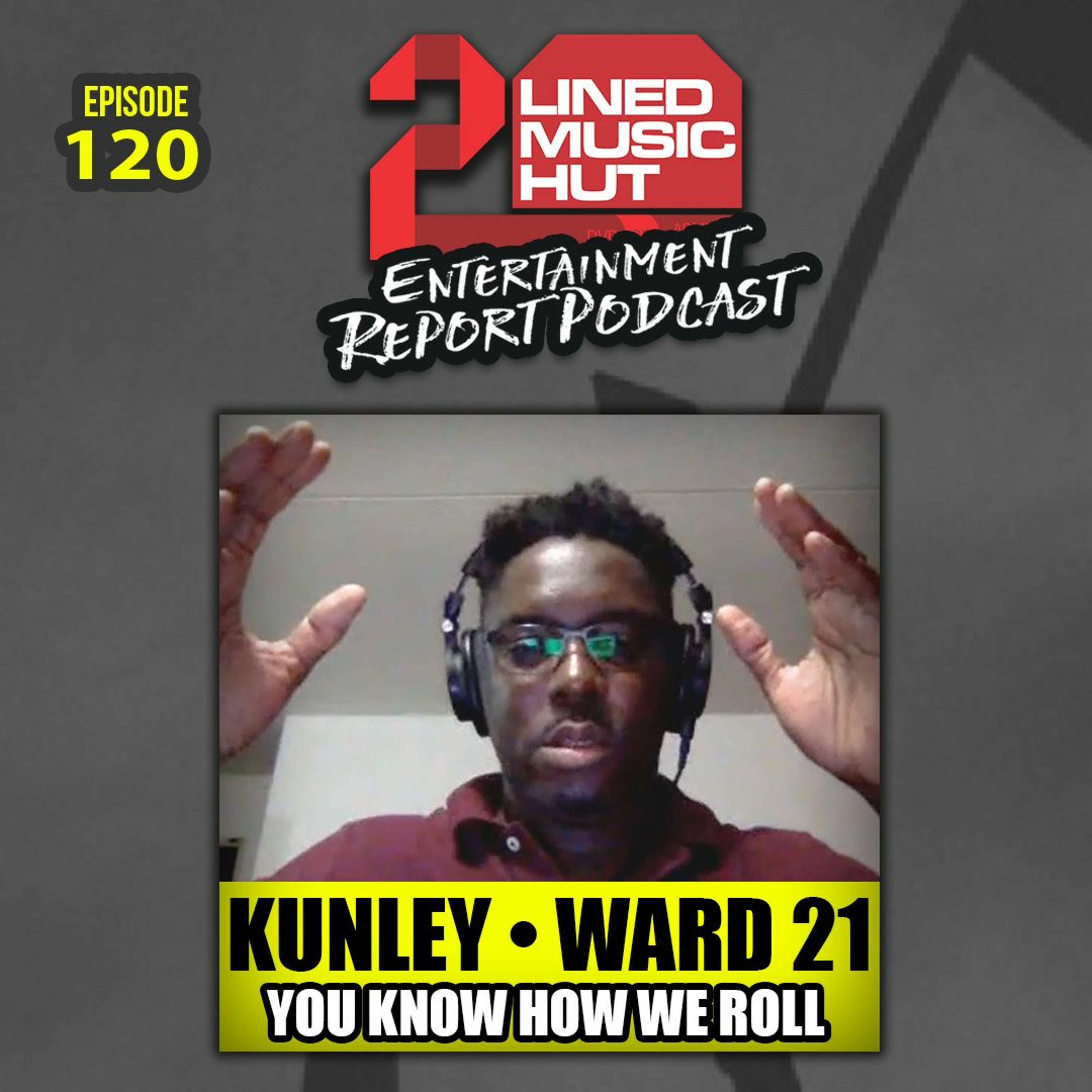 EPISODE #120 KUNLEY DA KULPRIT (WARD 21) "YOU KNOW HOW WE ROLL" episode artwork