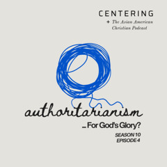 Centering 10x4 - Authoritarianism... For God's Glory? (Dr. Gabriel Jay Catanus)