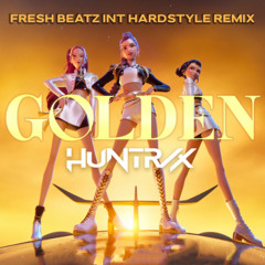 HUNTR_X - GOLDEN (FRESH BEATZ INT HARDSTYLE REMIX)