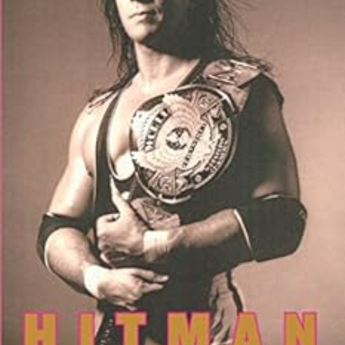 download PDF 💏 Hitman: My Real Life in the Cartoon World of Wrestling by Bret Hart E