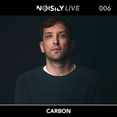 Noisily LIVE 006 - Carbon