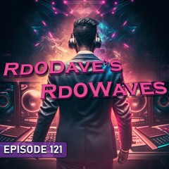 Rd0Dave's Rd0Waves - Episode 121