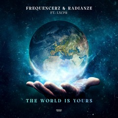 Frequencerz & Radianze Ft. LXCPR - The World Is Yours (OUT NOW)