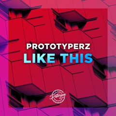 Prototyperz - Like This