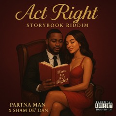 Partna Man ft. Sham de’ Dan - Storybook Riddim (Act Right)