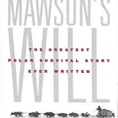 GET PDF 📩 Mawson's Will: The Greatest Polar Survival Story Ever Written by  Lennard