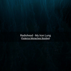 Radiohead - My Iron Lung (Federico Monachesi Bootleg) snippet