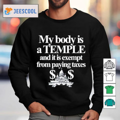 Nice My Body Is A Temple And It Is Exempt From Paying Taxes T-Shirt