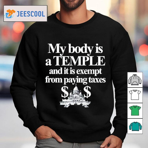 Nice My Body Is A Temple And It Is Exempt From Paying Taxes T-Shirt