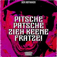 Pitsche Patsche Zieh Keene Fratze!