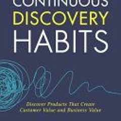 PDF Continuous Discovery Habits: Discover Products that Create Customer Value and Business Value - T