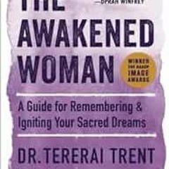 [Access] EBOOK 📃 The Awakened Woman: A Guide for Remembering & Igniting Your Sacred