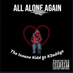 All Alone Again-The Insane Kidd (feat. K3addys)
