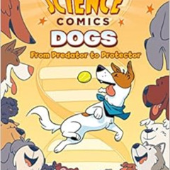 VIEW EBOOK 🖌️ Science Comics: Dogs: From Predator to Protector by Andy Hirsch EBOOK
