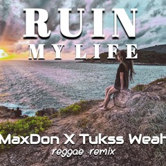 "Ruin My Life" - MaxDon X Tukss Weah - (Reggae Remix)