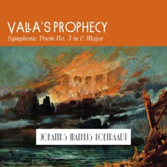 Vala's Prophecy, Symphonic Poem No. 3 in C Major