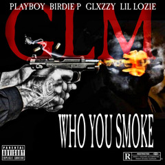 Playboy - Who You Smoke (feat. Birdie P, Glxzzy, Lil Lozie)