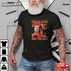 Farquaad Around And Find Out Shirt