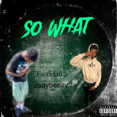 Fsoffda6 (sowhat) ft Jaaybeezy