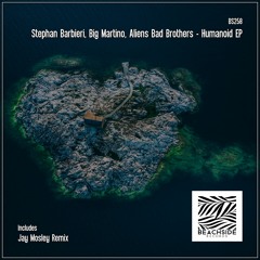 PREMIERE: Stephan Barbieri, Big Martino, Aliens Bad Brothers - Humanoid  [Beachside Records]