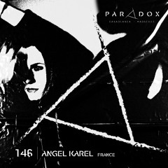 PARADOX PODCAST #146 -- ANGEL KAREL