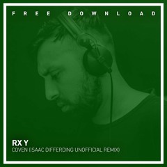 FREE DOWNLOAD: RX Y - Coven (Isaac Differding Unofficial Remix)