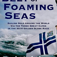 [Read] PDF 📒 On a Belt of Foaming Seas: Sailing Solo Around the World via the Three