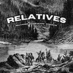 Relatives (ft. Chasé Scanz & EFRAINYB)