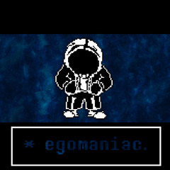 *EGOMANIAC. (Collab I never finished)