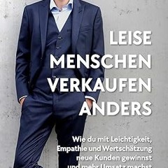 ❤PDF✔ Leise Menschen verkaufen anders: „Wie du mit Leichtigkeit, Empathie und Wertschätzung neu