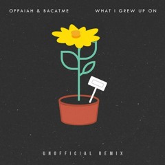 OFFAIAH & BACATME - What I Grew Up On (djseanEboy's Remix)
