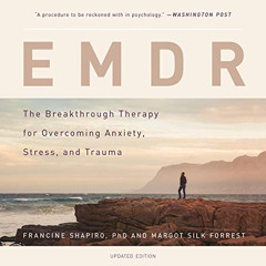 Access PDF ✅ EMDR: The Breakthrough Therapy for Overcoming Anxiety, Stress, and Traum