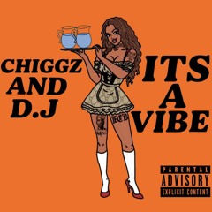 CHIGGZ X D.J - ITS A VIBE