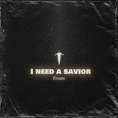 I Need A Savior