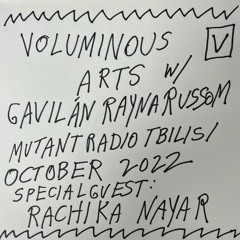 Voluminous Arts w. Gavilán Rayna Russom guest  Rachika Nayar [26.10.2022]