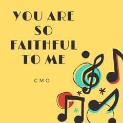 You Are So Faithful To Me (Cover) by CMO